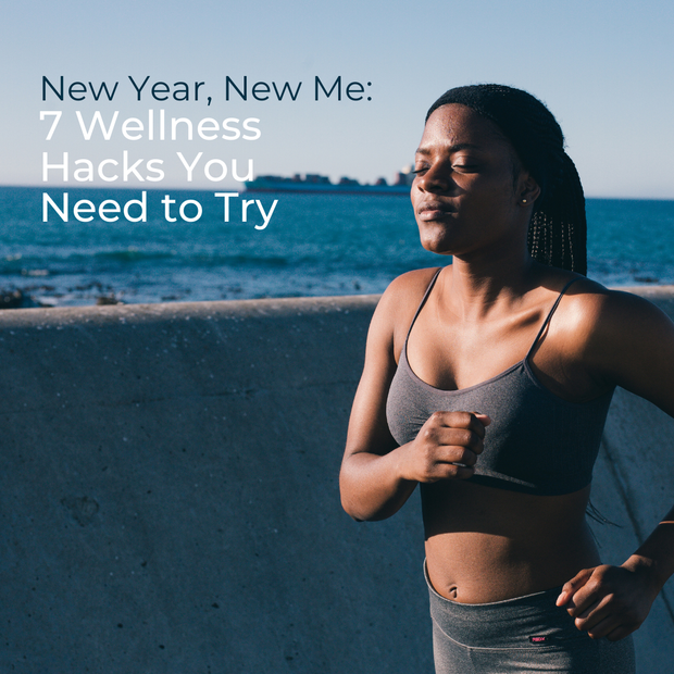 New Year, New Me: 7 Wellness Hacks You Need to Try