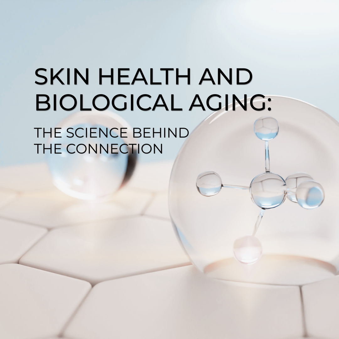 Skin Health and Biological Aging: The Science Behind the Connection